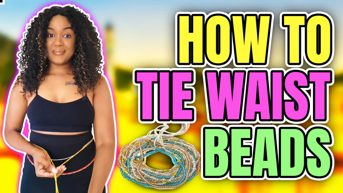 How to Tie Waist Beads: A Step-by-Step Guide to Embrace this